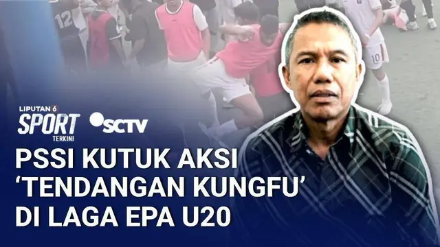 PSSI 'Kutuk' Aksi Fadly Alberto di EPA U20, Minta Semua yang Terlibat Disanksi Berat | Liputan 6