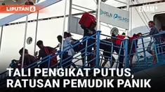 Tali Pengikat Tangga Kapal Putus, Ratusan Pemudik Panik