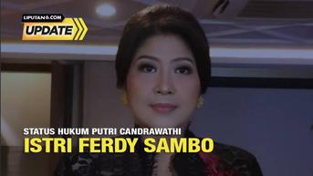Liputan6 Update: Status Hukum Putri Candrawathi Istri Ferdy Sambo