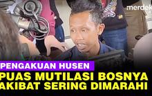 VIDEO: Mutilasi Tubuh Bosnya, Husen Ungkap Alasannya Singgung Sering Dimarahi