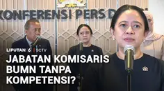 Jabatan Komisaris BUMN Disorot, Penunjukan Tanpa Kompetensi Jadi Perdebatan