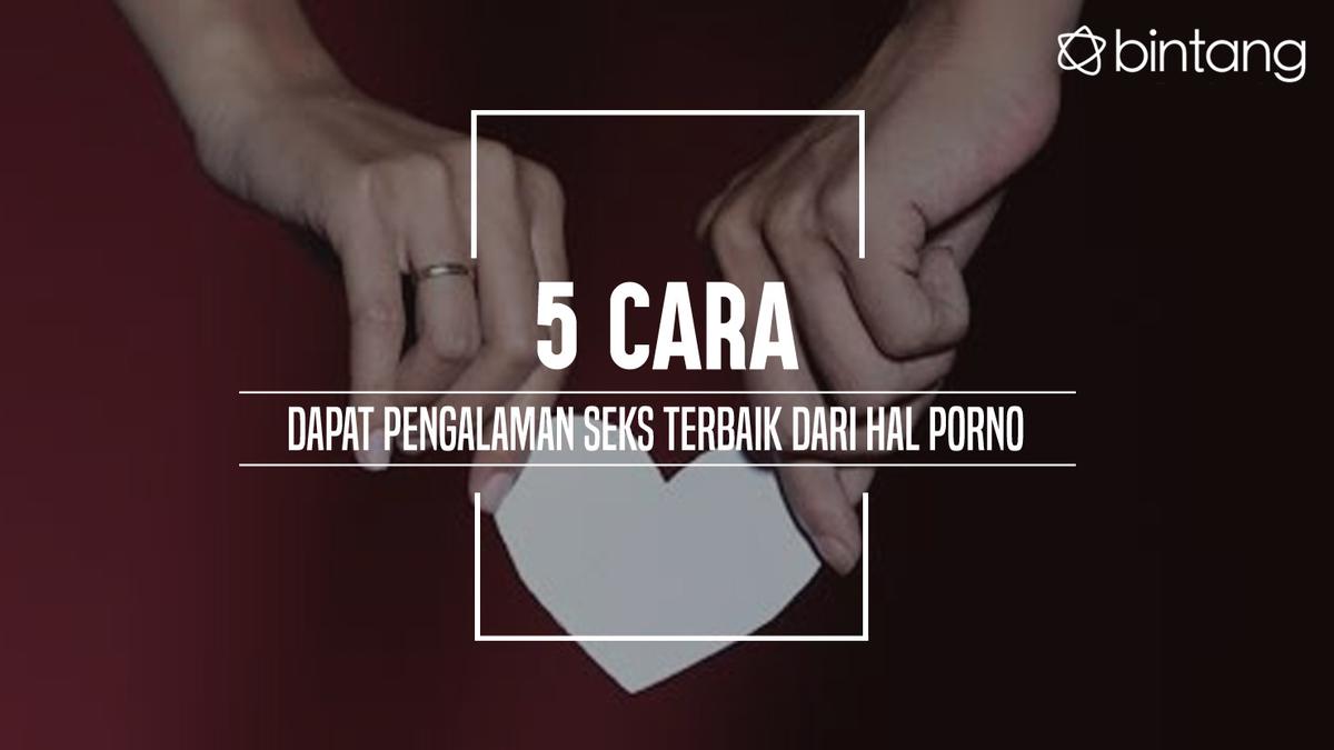 5 Cara Dapat Pengalaman Seks Terbaik dari Hal Porno - Lifestyle Fimela.com