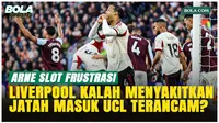Arne Slot Frustrasi Liverpool Dihancurkan Aston Villa, Tiket ke UCL Terancam