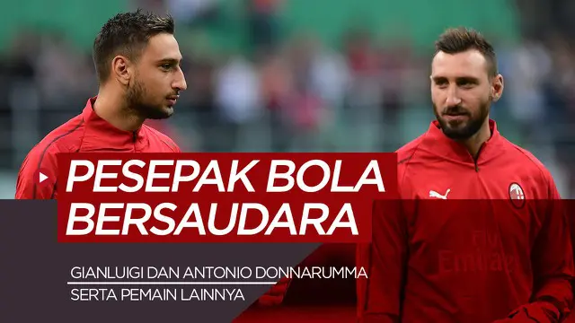 MOTION GRAFIS: 5 Pemain Top Eropa yang Ternyata Punya Saudara Sebagai Pesepak Bola, Termasuk Gianluigi Donnarumma