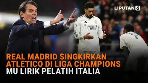 Real Madrid Singkirkan Atletico di Liga Champions, MU Lirik Pelatih Italia