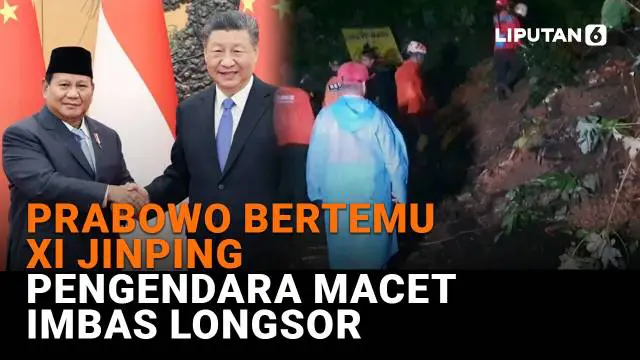 Mulai dari Prabowo bertemu Xi Jinping hingga pengendara macet imbas longsor, berikut sejumlah berita menarik News Flash Liputan6.com.