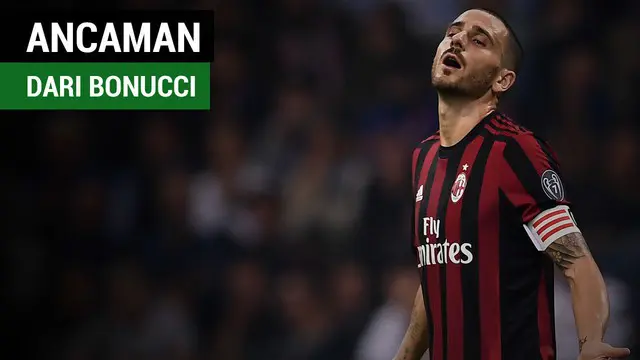 VIDEO: Leonardo Bonucci Ancam Tinggalkan AC Milan