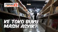 Banner PODCAST Lifestyle: Ke Toko Buku, Masih Asyik? (dok. Liputan6.com)