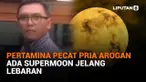 Pertamina Pecat Pria Arogan, Ada Supermoon Jelang Lebaran
