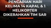 Pencarian lima jurnalis dan tiga kru kapal memasuki hari kelima, (Sabtu, 12/9)

Sebanyak 14 kapal dikerahkan menjangkau enam sektor pencarian 

Tim SAR gabungan juga mengoptimalkan lewat udara, satu helikopter diterjunkan

Total luas area pencarian sekitar 2.537 nautical mile persegi

Untuk penca...