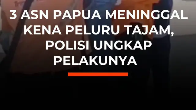 3 ASN Papua Meninggal Dunia Kena Peluru Tajam, Polisi Ungkap Pelakunya