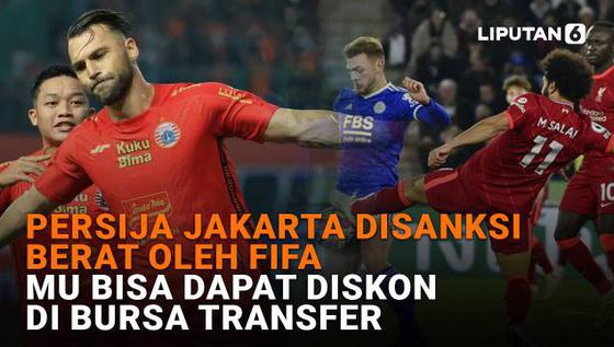 Persija Jakarta Disanksi Berat Oleh FIFA, MU Bisa Dapat Diskon di Bursa Transfer