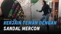Ada-ada saja tingkah usil perempuan ini ketika mengerjai temannya dengan sandal mercon.