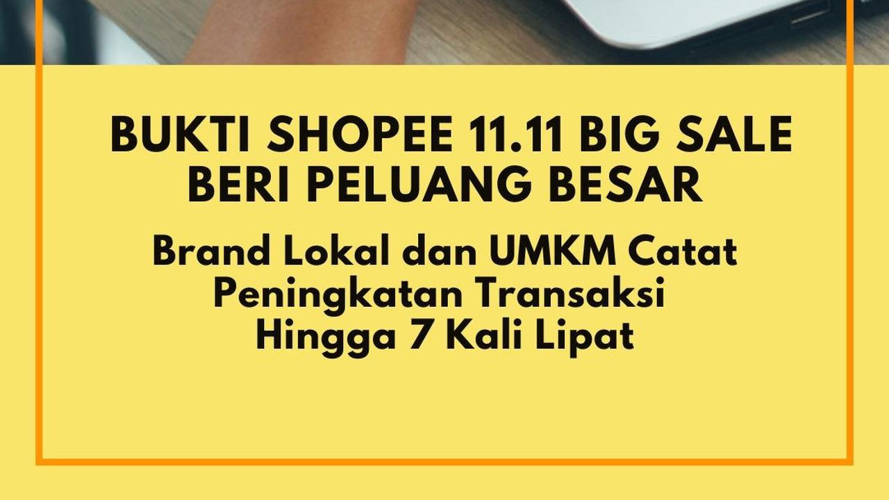 Bukti Shopee 11.11 Big Sale Beri Peluang Besar, Brand Lokal dan UMKM Catat Peningkatan Transaksi Hingga 7 Kali Lipat