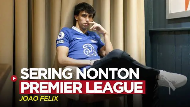 VIDEO: Pemain Anyar Chelsea, Joao Felix Mengaku Sering Menonton Premier League