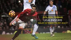 Video gol-gol terbaik Liga Inggris dalam setengah musim 2016-2017, salah satunya milik gelandang Manchester United, Henrikh Mkhitaryan.