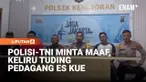 Anggota Polisi dan  TNI menyampaikan klarifikasi dan meminta maaf terkait peristiwa yang melibatkan seorang penjual es kue. Sebelumnya Viral video di sosial media seorang pedagang diinterogasi karena dituding menjual es kue jadul berbahan spons atau ...