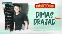 Wawancara Eksklusif - Dimas Drajad (Bola.com/Adreanus Titus/Foto:Nandang Permana)