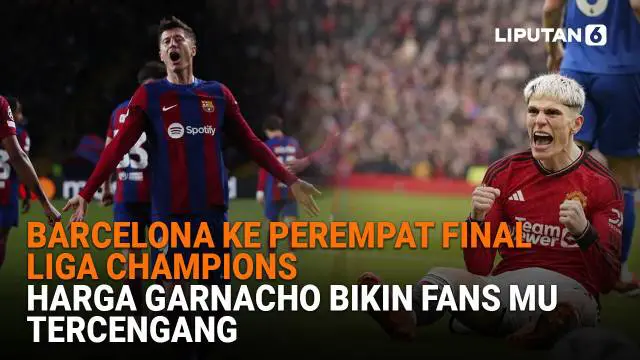 Mulai dari Barcelona ke perempat final Liga Champions hingga harga Garnacho bikin fans MU tercengang, berikut sejumlah berita menarik News Flash Sport Liputan6.com.