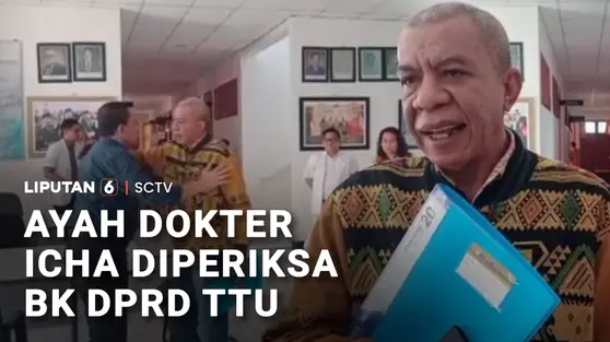BK DPRD TTU Periksa Ayah Dokter Icha, Terkait Kasus Dugaan Intimidasi oleh Anggota Dewan
