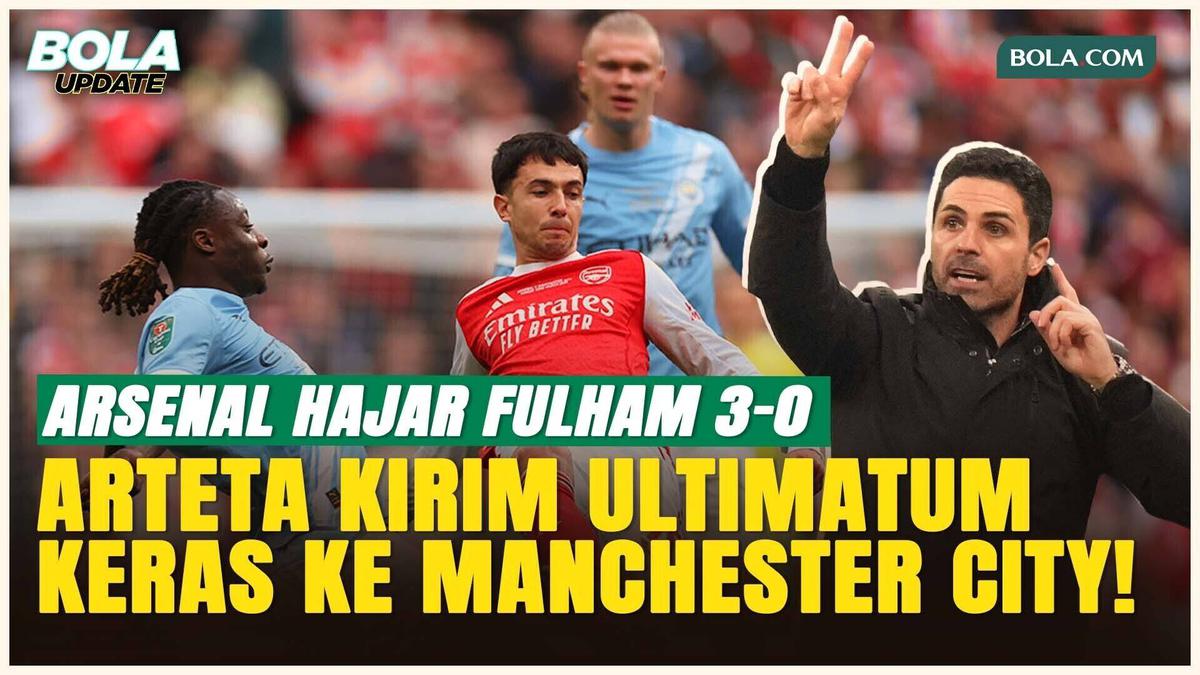 Arsenal Menggila! Hajar Fulham 3-0, Arteta Kirim Tekanan Keras ke Manchester City  #Bola