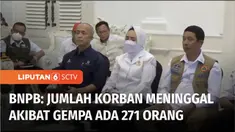 BNPB mengumumkan adanya kenaikan jumlah korban meninggal dunia akibat gempa di Kabupaten Cianjur, Jawa Barat. Kepala BNPB Suharyanto mengatakan, berdasarkan data pada Rabu (23/11), jumlah korban meninggal dunia yang telah ditemukan adalah 271 orang.