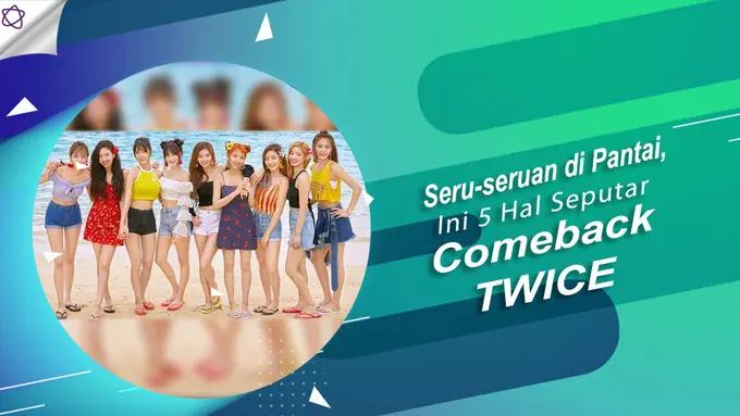 [Bintang] Seru-seruan di Pantai, Ini 5 Hal Seputar Comeback TWICE