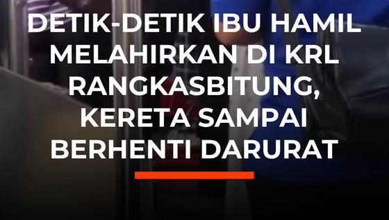Detik-Detik Ibu Hamil Melahirkan di KRL Rangkasbitung, Kereta Sampai Berhenti Darurat