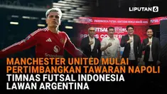 Mulai dari Manchester United mulai pertimbangkan tawaran Napoli hingga Timnas Futsal Indonesia lawan Argentina di News Flash Sport Liputan6.com.