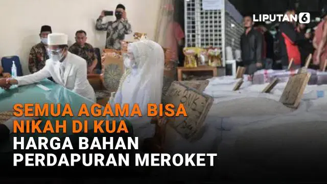 Mulai dari semua agama bisa nikah di KUA hingga harga bahan perdapuran meroket, berikut sejumlah berita menarik News Flash Liputan6.com.