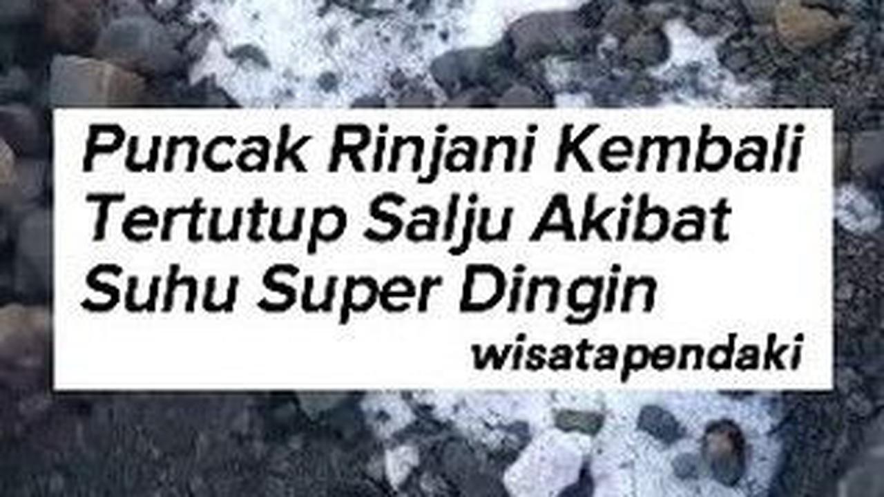 VIDEO: Penampakan Puncak Gunung Rinjani Kembali Bersalju