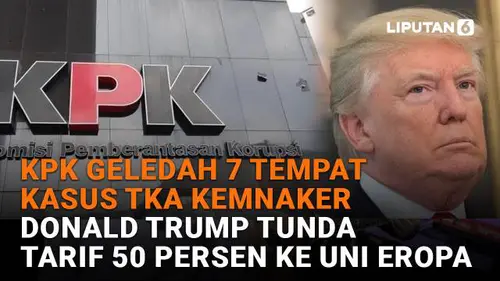 KPK Geledah 7 Tempat Kasus TKA Kemnaker, Donald Trump Tunda Tarif 50 Persen ke Uni Eropa