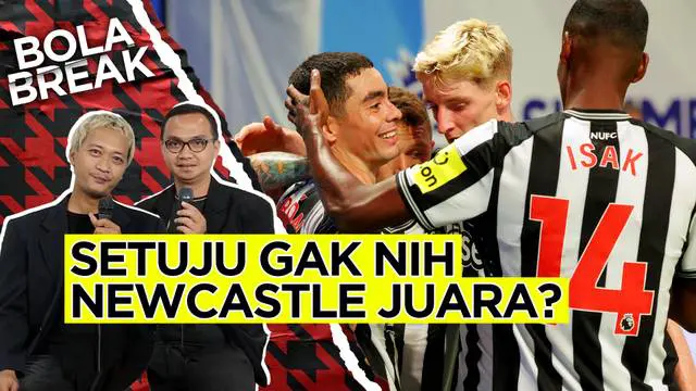 Berita video Bola Break, perdebatan dua jurnalis senior Bola.com tentang Newcastle United calon juara Liga Inggris musim ini.