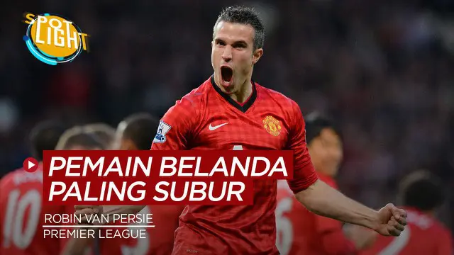 VIDEO: 4 Pemain Belanda Pencetak Gol Terbanyak di Premier League, Robin van Persie Salah Satunya