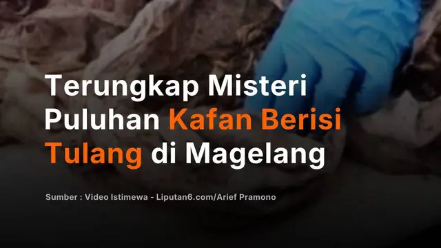 Terungkap Misteri Puluhan Kafan Berisi Tulang di Magelang