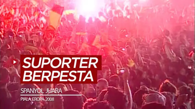 VIDEO: Flashback 29 Juni 2008, Suporter Berpesta Setelah Spanyol Kalahkan Jerman dan Juara Piala Eropa