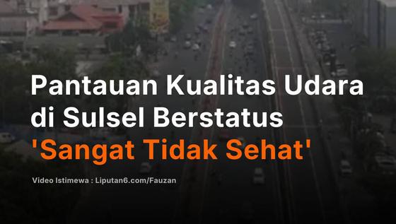 Pantauan Kualitas Udara di Sulsel Berstatus 'Sangat Tidak Sehat'