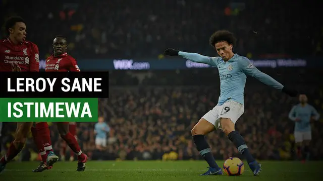 VIDEO: Keistimewaan Leroy Sane saat Manchester City Kalahkan Liverpool