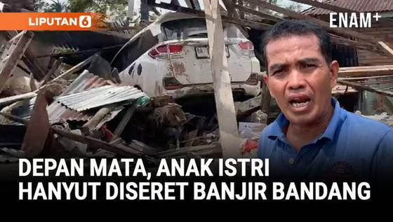 Kisah Pilu, Depan Mata Kehilangan Anak Istri Terseret Banjir