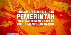 4 Cara Ampuh Mencegah Banjir, Tanpa Harus Menyalahkan Pemerintah