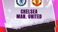 Prediksi Chelsea Vs Manchester United di Liga Inggris: Duel Panas Berebut Tiket Liga Champions