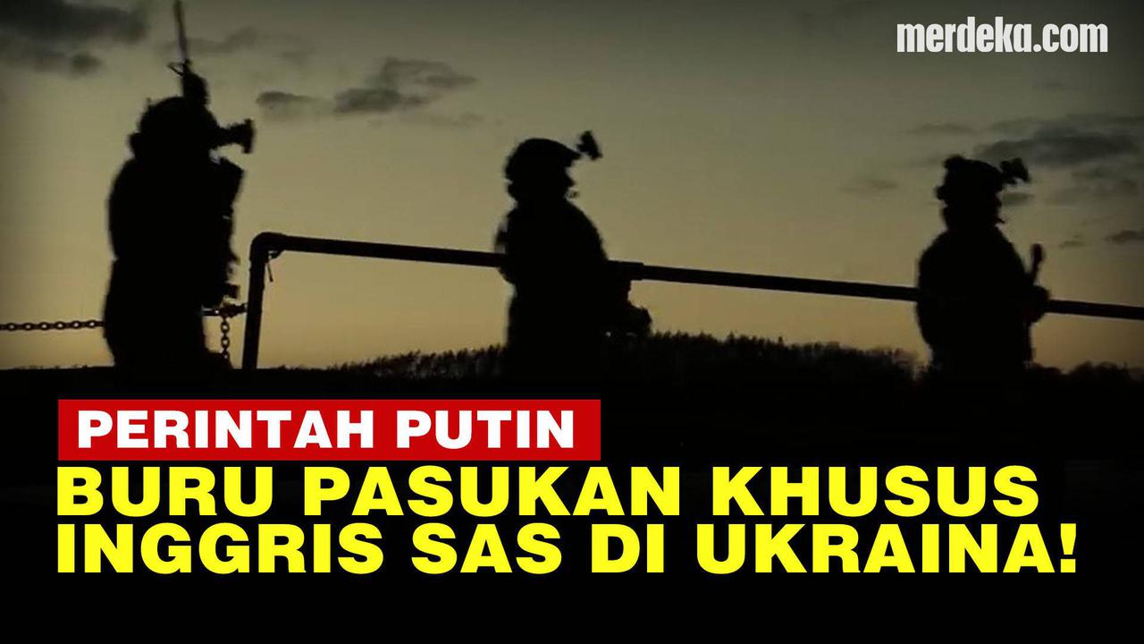 VIDEO: Presiden Putin Perintahkan Buru Pasukan Khusus SAS Inggris di Ukraina