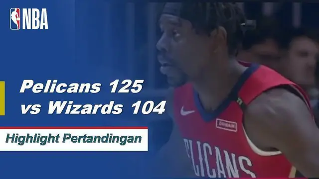 Cuplikan Pertandingan : Pelicans 125 vs Wizards 104
