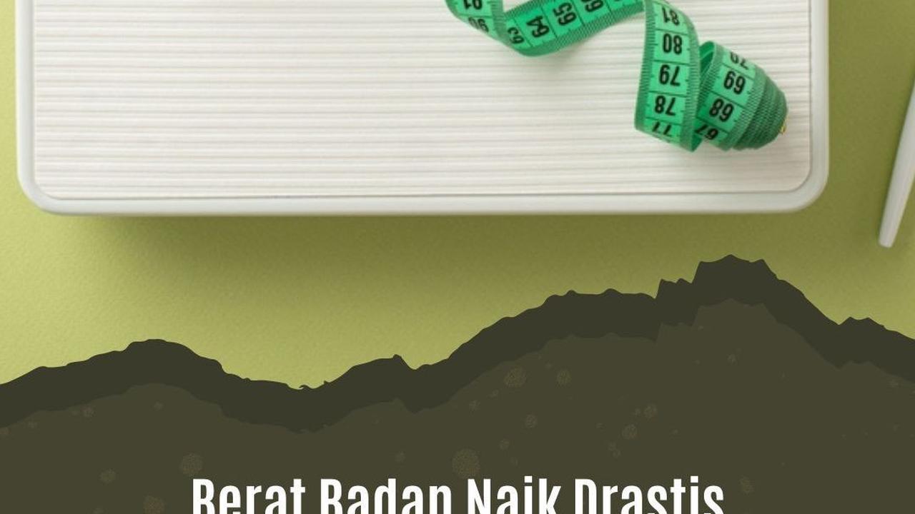 Berat Badan Naik Drastis Ternyata Bisa Dipicu Ketidakseimbangan Hormon, Kenali Tandanya Yuk!