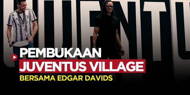 VIDEO Vlog Bola: Edgar Davids, Legenda Juventus yang Turut Ramaikan Pembukaan Juventus Village di Jakarta