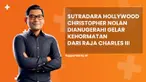 Sutradara Hollywood Christopher Nolan dianugerahi gelar kehormatan dari Raja Charles III, simak penjelasannya di News Flash Showbiz Liputan6.com.