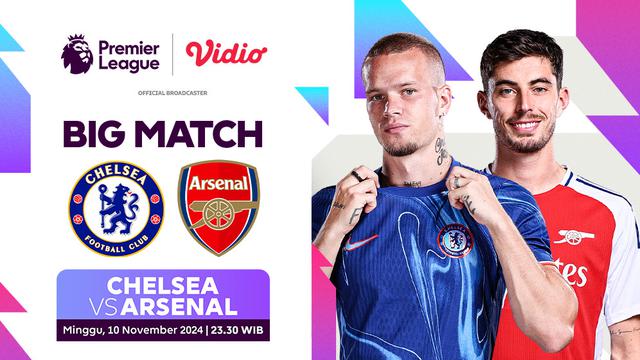 Jadwal Liga Inggris: Chelsea vs Arsenal Akhir Pekan Ini di Vidio