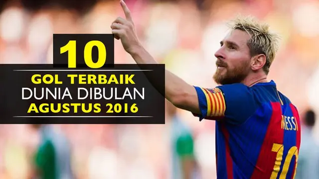 10 Gol Terbaik Dunia Agustus 2016, Messi Urutan ke-9