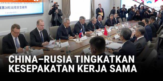 China dan Rusia Sepakat Tingkatkan Koordinasi Strategis Keamanan