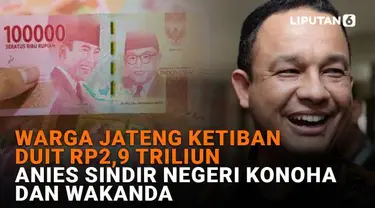 Mulai dari warga Jateng ketiban duit Rp2,9 triliun hingga Anies sindir Negeri Konoha dan Wakanda, berikut sejumlah berita menarik News Flash Liputan6.com.